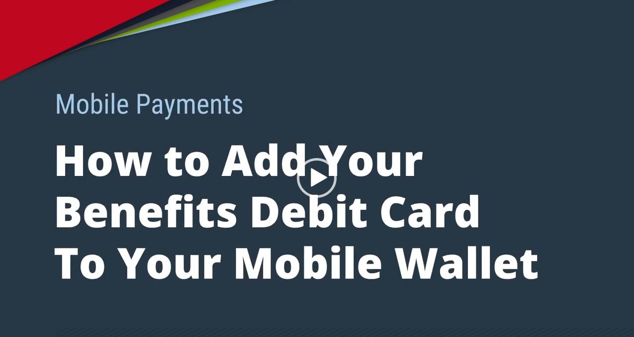 Add Your Benefits Debit Card to Your Mobile Wallet